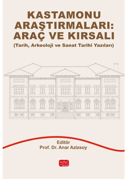 KASTAMONU ARAŞTIRMALARI: ARAÇ VE KIRSALI - Tarih, Arkeoloji ve Sa