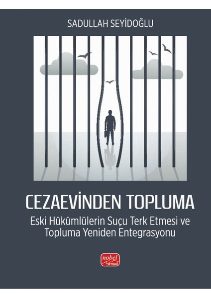 CEZAEVİNDEN TOPLUMA - Eski Hükümlülerin Suçu Terk Etmesi ve Toplu