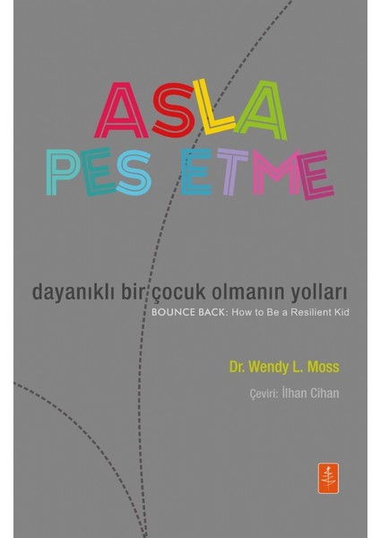 ASLA PES ETME: Dayanıklı Bir Çocuk Olmanın Yolları - BOUNCE BACK: