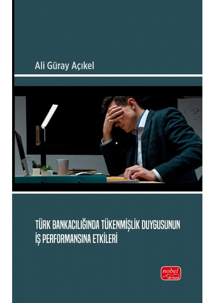 Türk Bankacılığında Tükenmişlik Duygusunun İş Performansına Etkil