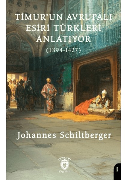 Timur’un Avrupalı Esiri Türkleri Anlatıyor (1394-1427)