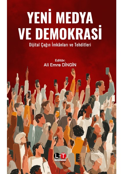 literatürk yeni medya ve demokrasi - dijital çağın ımkanları ve tehditleri / ali emre dingin
