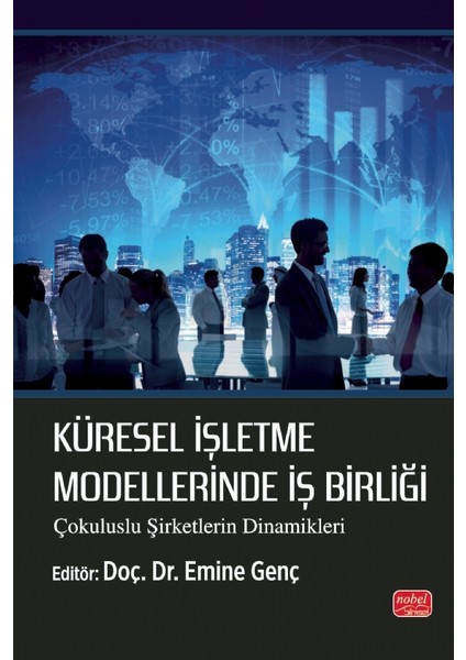 KÜRESEL İŞLETME MODELLERİNDE İŞ BİRLİĞİ - Çokuluslu Şirketlerin D