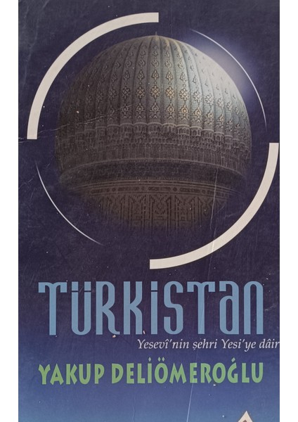 Türkistan Yesevinin Şehri Yesi'ye Dair Yakup Deliömeroğlu (2.el Kitaptır)