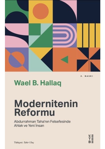 Modernitenin Reformu - Abdurrahman Taha’nın Felsefesinde Ahlak ve Yeni Insan