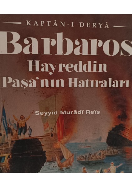Kaptanı Derya Barbaros Hayreddin Paşa'nın Hatıraları Seyyid Muradi Reis (2.el Kitaptır)