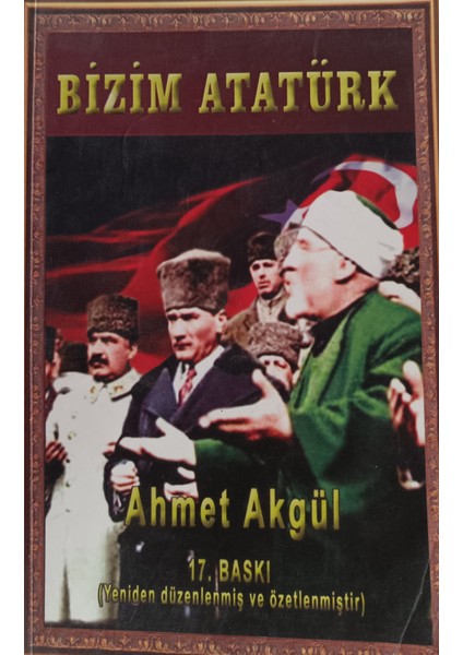 Bizim Atatürk Ahmet Akgül (2.el Kitaptır)