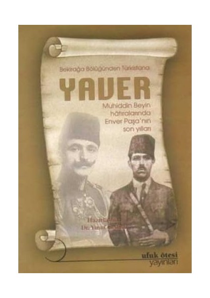 Bekir Ağa Bölüğünden Türkistana Yaver Muhittin Beyin Hatıralarında Enver Paşanın Son Yılları