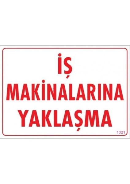 Iş Makinalarına Yaklaşma Uyarı Levhası 25X35 KOD:1321