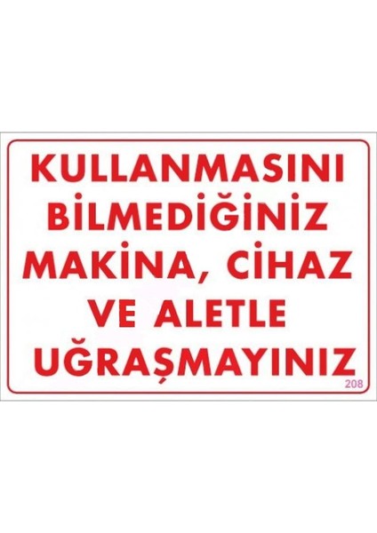 Kullanmayı Bilmediğiniz Makina Uyarı Levhası 25X35 KOD:208