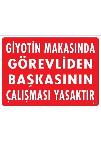 Giyotin Makasında Görevliden Başkasının Çalışması Yasaktır Uyarı Levhası 25X35 KOD:249