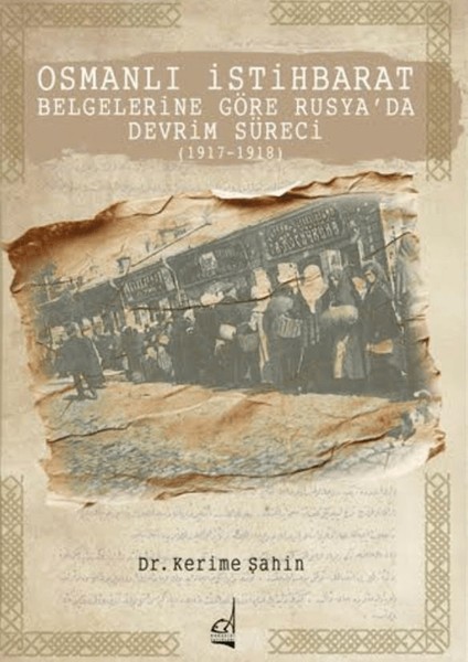 Osmanlı Istihbarat Belgelerine Göre Rusya’da Devrim Süreci (1917-1918)