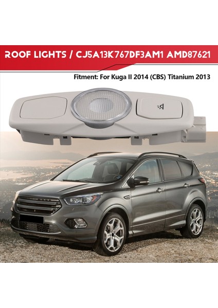 CJ5A13K767DF3AM1 AMD87621 Araba Tavan Işıkları Ford Kuga Iı 2014 Için Iç Işık (Cbs) Titanyum 2013 (Yurt Dışından) fırsatları