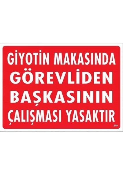 Giyotin Makasında Görevliden Başkasının Çalışması Yasaktır Uyarı Levhası 25X35 KOD:249