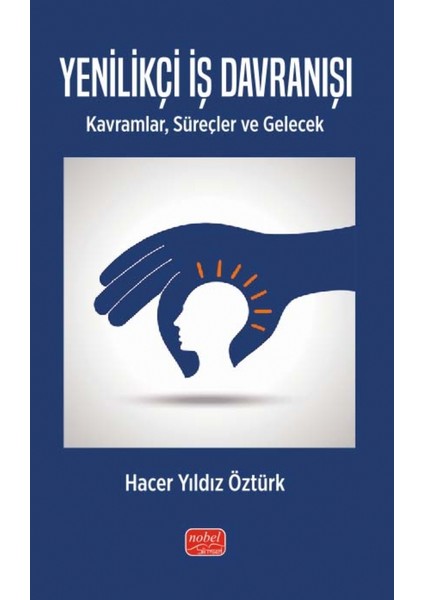 YENİLİKÇİ İŞ DAVRANIŞI - Kavramlar, Süreçler ve Gelecek