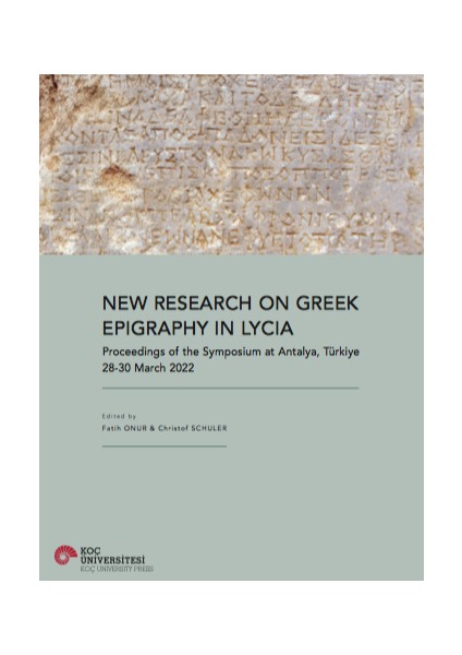 New Research On Greek Epigraphy In Lycia. Proceedings Of The Symposium At Antalya, Türkiye. 28-30 March 2022
