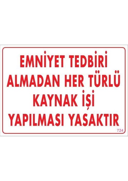Emniyet Tedbiri Almadan Herlü Kaynak Yasaktır Levhası 25X35 Kod: 724
