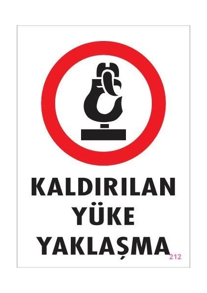 Kaldırılan Yüke Yaklaşma Uyarı Levhası 25X35 Kod: 212