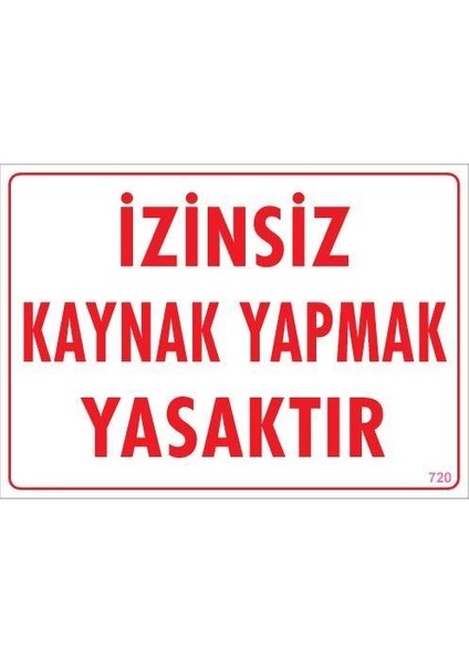 Kaynak Yapmak Yasaktır Uyarı Levhası 25X35 KOD:720