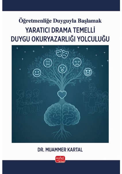Öğretmenliğe Duyguyla Başlamak - Yaratıcı Drama Temelli Duygu Okuryazarlığı Yolculuğu