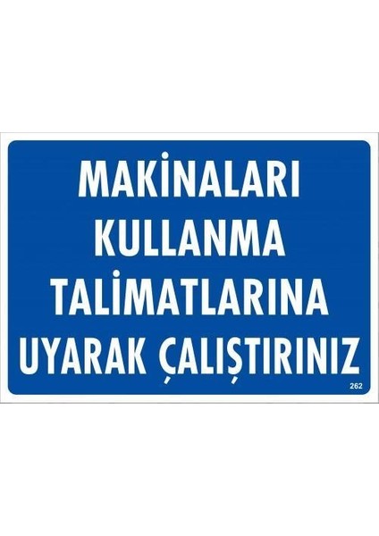 Makinaları Kullanma Tallimatlarını Uyarak Çalıştırınız Uyarı Levhası 25X35 KOD:262