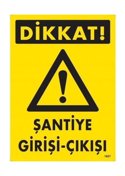 Dikkat Şantiye Giriş Çıkış Uyarı Levhası 25X35 KOD:1607