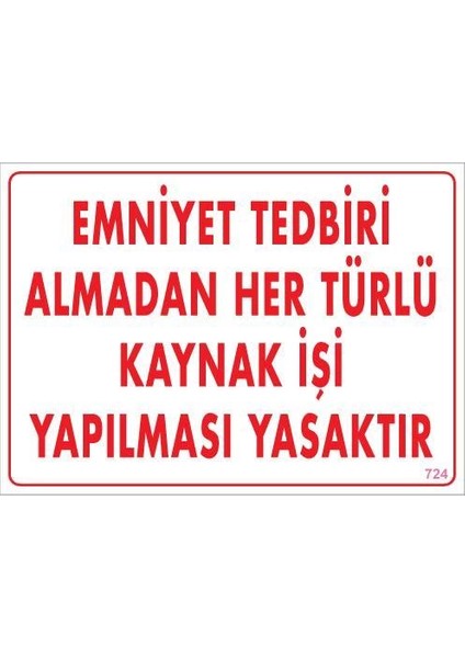 Emniyet Tedbiri Almadan Herlü Kaynak Yasaktır Levhası 25X35 Kod: 724