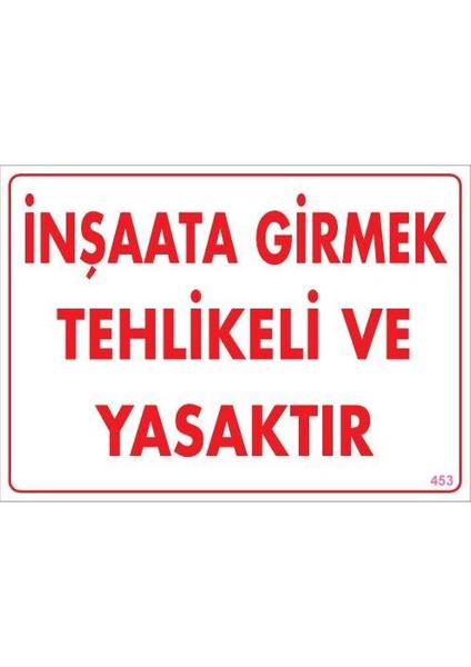 Inşaata Girmek Yasaktır Uyarı Levhası 25X35 KOD:453