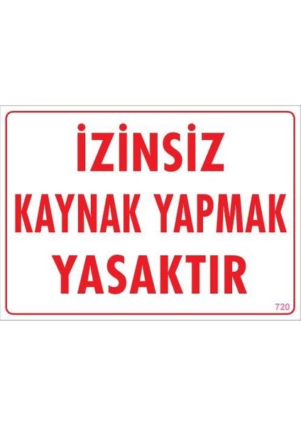 Kaynak Yapmak Yasaktır Uyarı Levhası 25X35 KOD:720