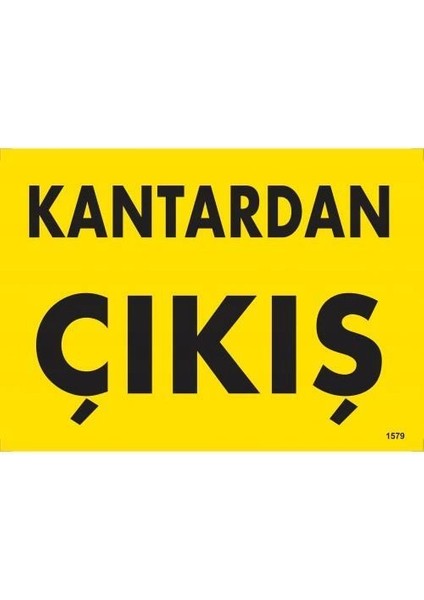 Kantardan Çıkış Uyarı Levhası 25X35 KOD:1579