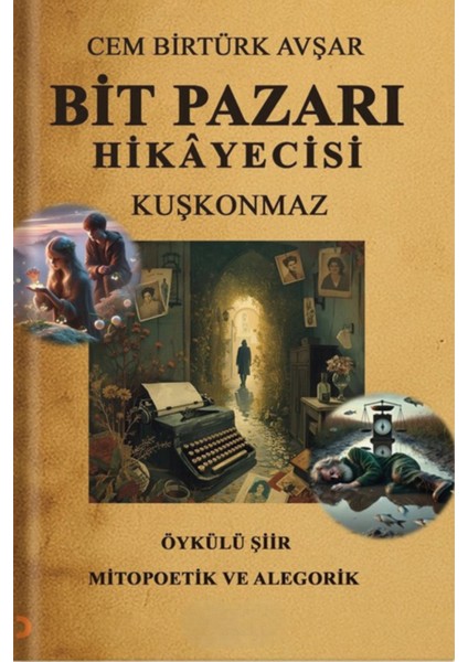 Bit Pazarı Hikayecisi -Kuşkonmaz (Öykülü Şiir Kitabı)