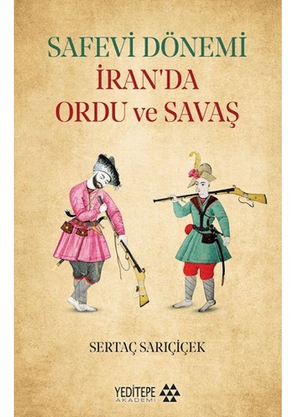 Safevi Dönemi Iran’da Ordu ve Savaş