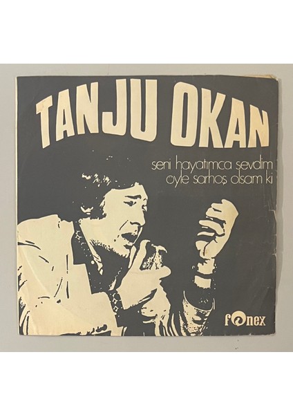 Tanju Okan Öyle Sarhoş Olsam Ki - Seni Hayatımca Sevdim 45 Lik Plak (1972 Dönem Orijinal Baskı Plak)