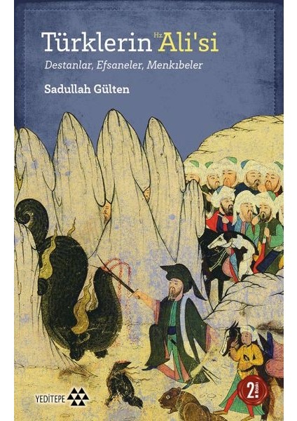 Türklerin Hz. Ali’si - Destanlar, Efsaneler, Menkıbeler