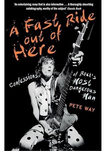 A Fast Ride Out Of Here: Confessions Of Rock's Most Dangerous Man