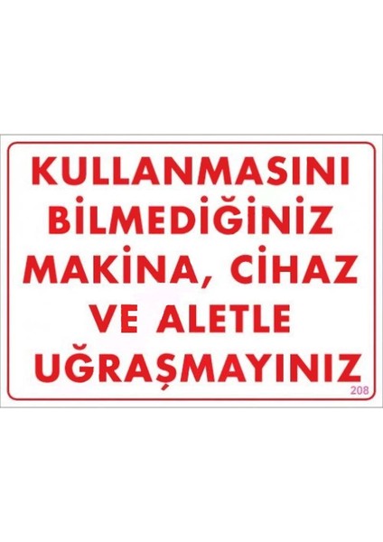 Kullanmayı Bilmediğiniz Makina Uyarı Levhası 25X35 KOD:208