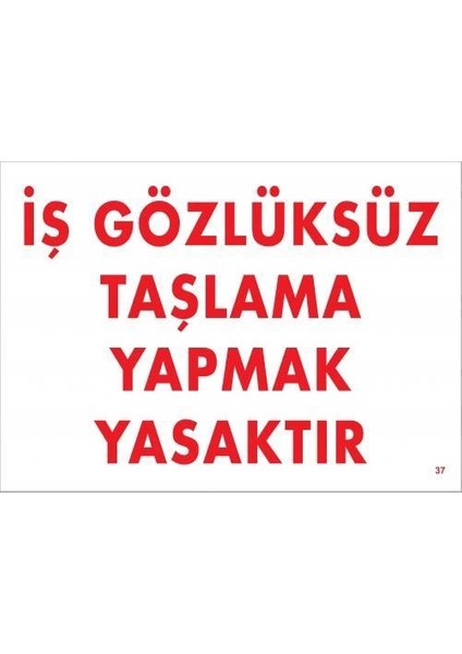 Iş Gözlüksüz Taşlama Yapmak Yasaktır Uyarı Levhası 25X35 Kod:37