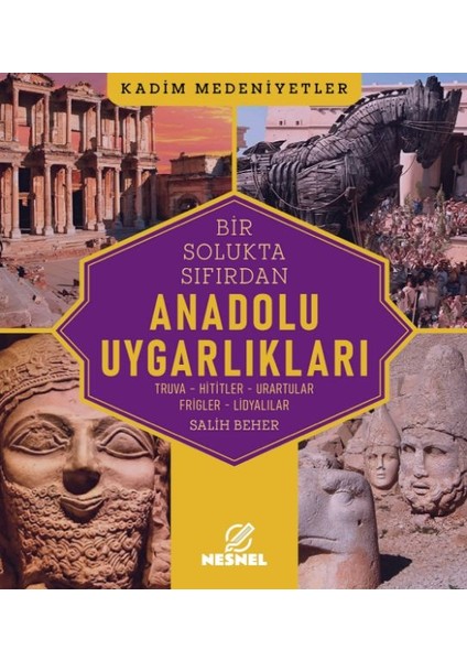 Anadolu Uygarlıkları Truva - Hititler - Urartular - Frigler - Lidyalılar