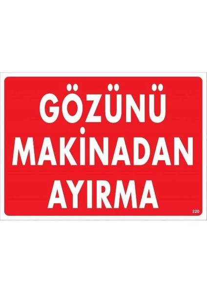 Gözünü Makinadan Ayırma Uyarı Levhası 25X35 KOD:220