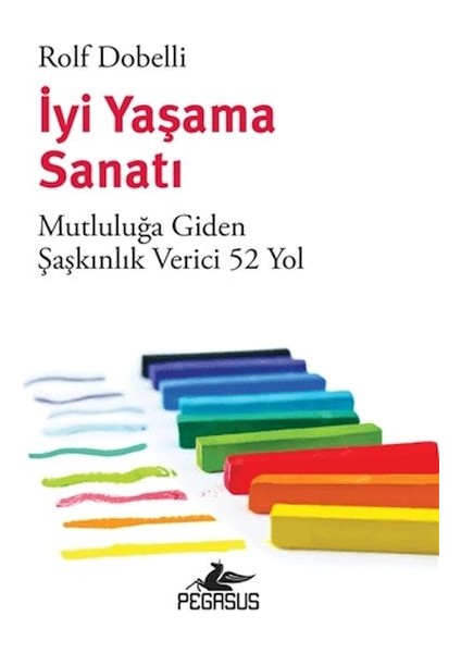 Iyi Yaşama Sanatı: Mutluluğa Giden Şaşkınlık Verici 52 Yol