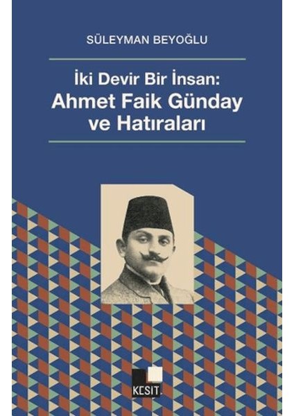 Iki Devir Bir Insan: Ahmet Faik Günday ve Hatıralar