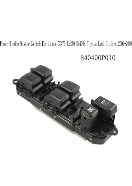 840400P010 Elektrikli Cam Ana Anahtarı Cam Kaldırıcı Anahtarı Lexus GX470 RX330 RX400H Toyota Land Cruiser 2006-2008 (Yurt Dışından) fiyatları