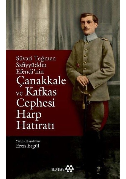 Süvari Teğmen Safiyyüddin Efendi’nin Çanakkale ve Kafkas Cephesi Harp Hatıratı