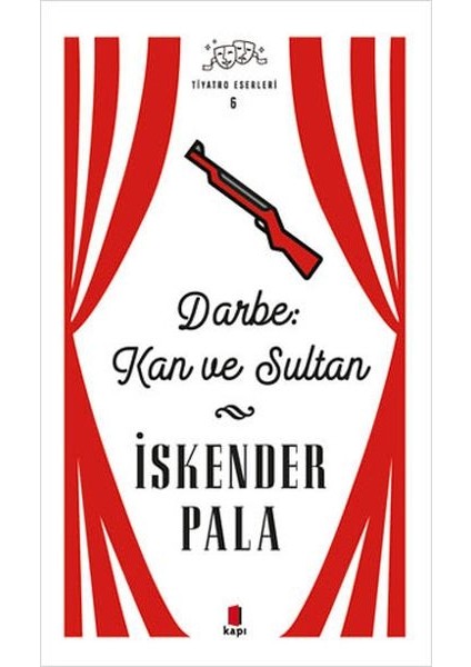 Darbe: Kan ve Sultan - Tiyatro Eserleri 6 - Ciltsiz