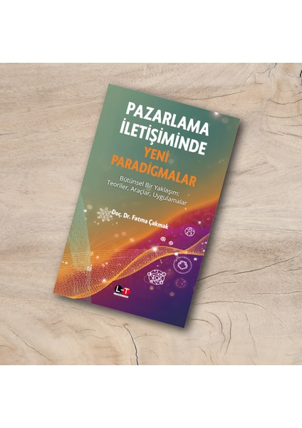 literatürk pazarlama ıletişiminde yeni paradigmalar - bütünsel bir yaklaşım: teoriler, araçlar, uygulamalar / doç. dr. fatma çakmak fiyatları