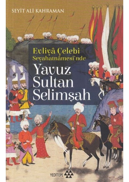 Evliya Çelebi Seyehatnamesi'nde - Yavuz Sultan Selimşah