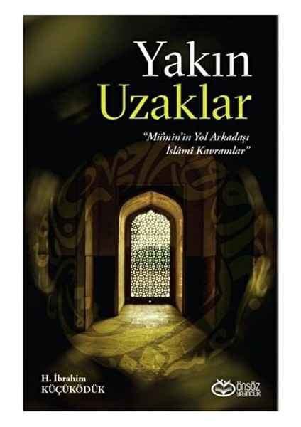 Yakın Uzaklar - Mümin'in Yol Arkadaşı Islami Kavramlar