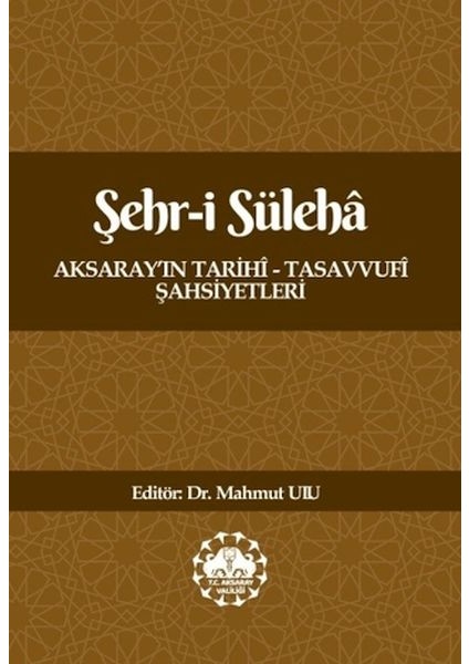 Şehr-I Süleha Aksaray’ın Tarihî – Tasavvufî Şahsiyetleri