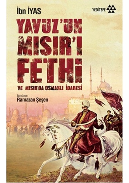 Yavuz’un Mısır’ı Fethi ve Mısır’da Osmanlı Idaresi