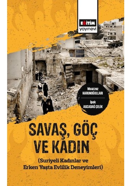 Savaş,göç ve Kadın (Suriyeli Kadınlar ve Erken Yaşta Evlilik Deneyimleri)